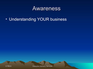 Awareness Understanding YOUR business 