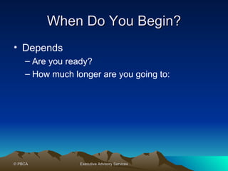 When Do You Begin? Depends Are you ready? How much longer are you going to: 