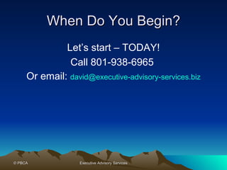 When Do You Begin? Let’s start – TODAY! Call 801-938-6965  Or email:  [email_address] 