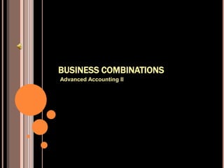 BUSINESS COMBINATIONS Advanced Accounting II 