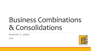 Business Combinations
& Consolidations
MAROOF H. SABRI
CPA
1
 