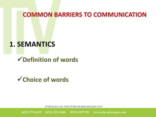 COMMON BARRIERS TO COMMUNICATION
1. SEMANTICS
Definition of words
Choice of words
 
