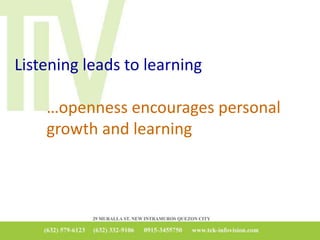 Listening leads to learning
…openness encourages personal
growth and learning
 