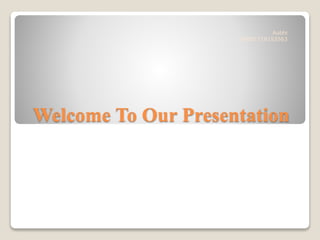 Welcome To Our Presentation
Aubhi
+8801719153563
 