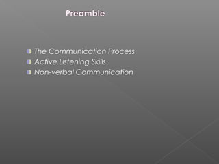 The Communication Process
Active Listening Skills
Non-verbal Communication
 
