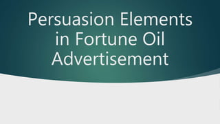 Persuasion Elements
in Fortune Oil
Advertisement
 