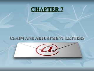 CHAPTER 7
CHAPTER 7
CLAIM AND ADJUSTMENT LETTERS
CLAIM AND ADJUSTMENT LETTERS
 