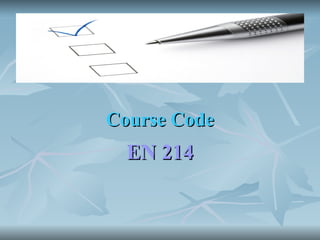Course Code
Course Code
EN 214
EN 214
 