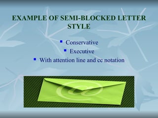 EXAMPLE OF SEMI-BLOCKED LETTER
STYLE
 Conservative
 Executive
 With attention line and cc notation
 