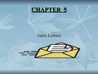 CHAPTER 5
CHAPTER 5
Sales Letters
Sales Letters
 