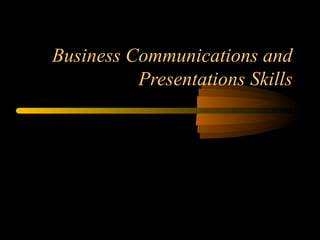 Business Communications and
Presentations Skills
 