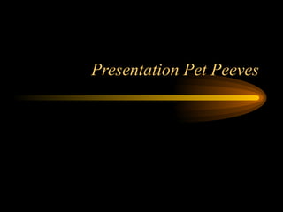 Presentation Pet Peeves 