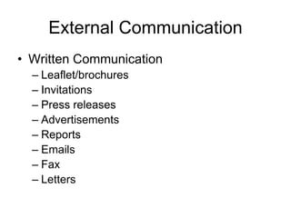External Communication
• Written Communication
  – Leaflet/brochures
  – Invitations
  – Press releases
  – Advertisements
  – Reports
  – Emails
  – Fax
  – Letters
 