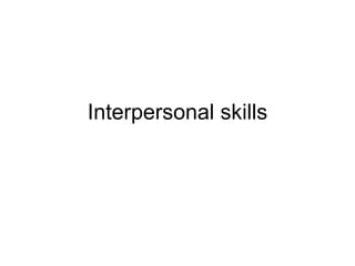 Interpersonal skills
 