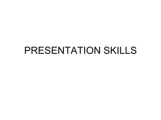 PRESENTATION SKILLS
 