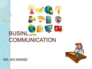 BUSINESS
  COMMUNICATION


MS. AVI ANAND
 