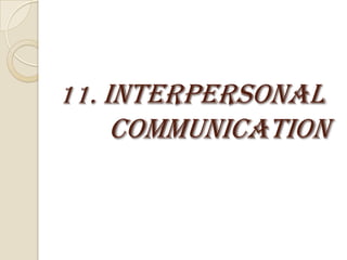 11. INTERPERSONAL
   COMMUNICATION
 