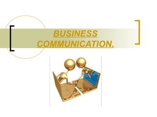 BUSINESS
COMMUNICATION.
 