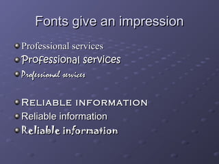 FFoonnttss ggiivvee aann iimmpprreessssiioonn 
PPrrooffeessssiioonnaall sseerrvviicceess 
PPrrooffeessssiioonnaall sseerrvviicceess 
PPrrooffeessssiioonnaall sseerrvviicceess 
RReelliiaabbllee iinnffoorrmmaattiioonn 
RReelliiaabbllee iinnffoorrmmaattiioonn 
RReelliiaabbllee iinnffoorrmmaattiioonn 
 