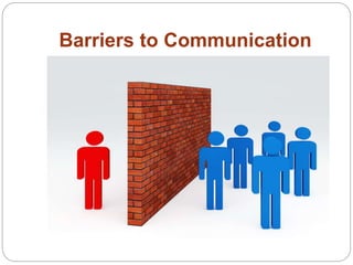 Barriers to Communication
 