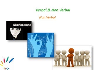 Verbal & Non Verbal
Non Verbal
 
