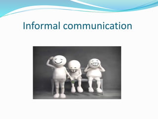 Informal communication
 