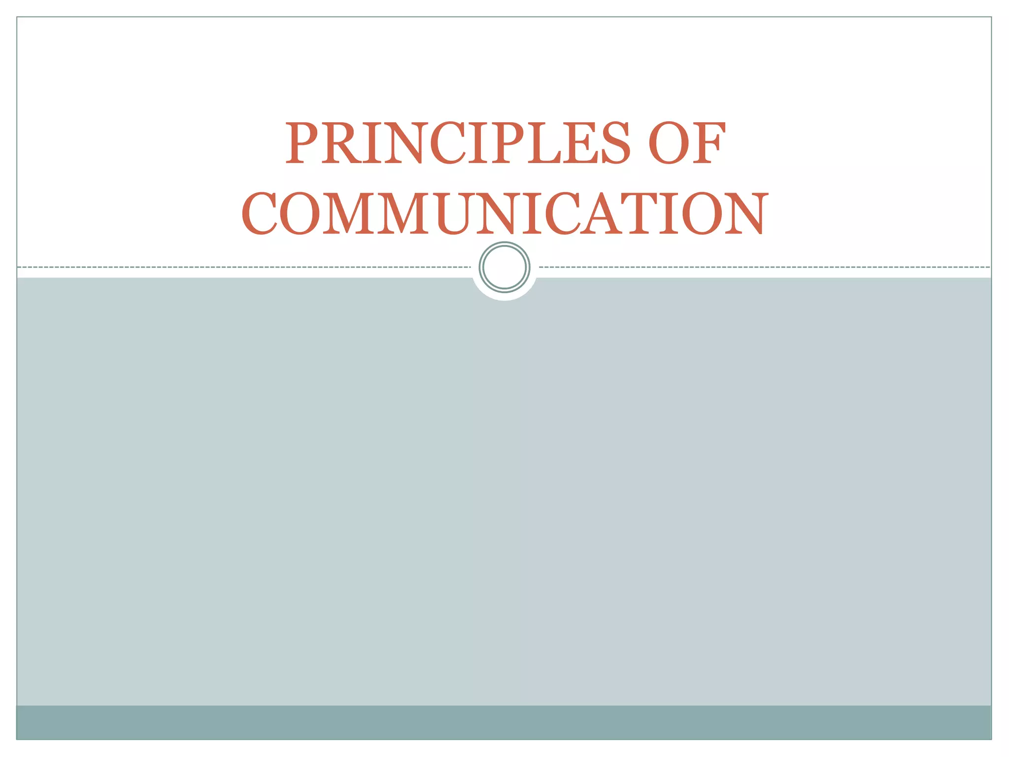 PRINCIPLES OF
COMMUNICATION
 