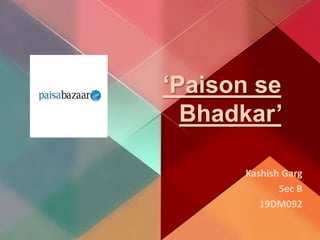 ‘Paison se
Bhadkar’
Kashish Garg
Sec B
19DM092
 