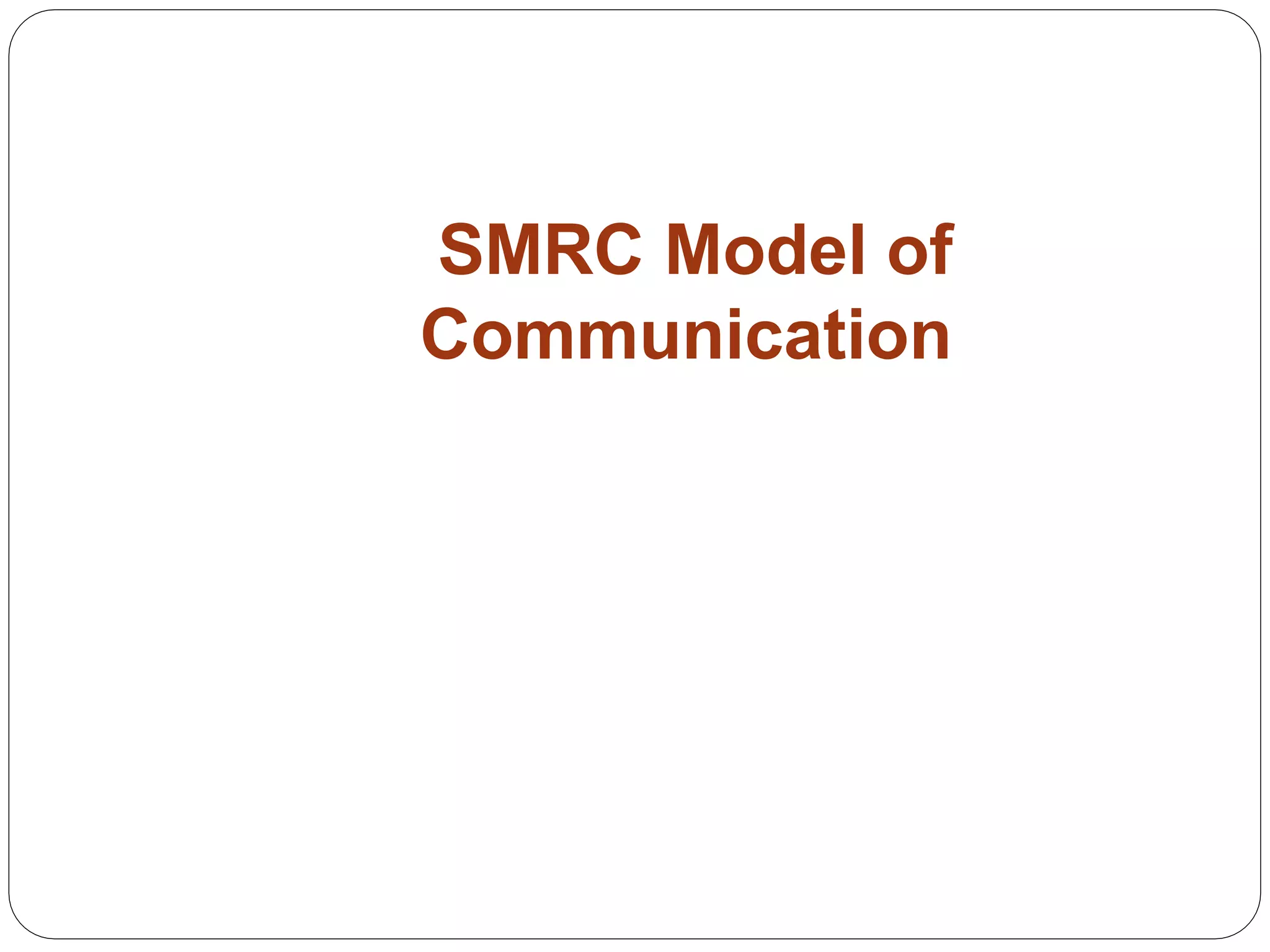 SMRC Model of
Communication
 