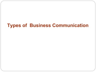 Types of Business Communication
 