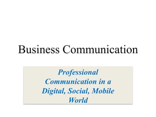 Business Communication
Professional
Communication in a
Digital, Social, Mobile
World
 