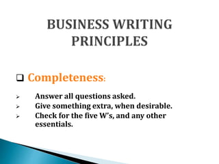  Completeness:
 Answer all questions asked.
 Give something extra, when desirable.
 Check for the five W’s, and any other
essentials.
 