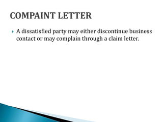  A dissatisfied party may either discontinue business
contact or may complain through a claim letter.
 