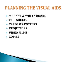  MARKER & WHITE-BOARD
 FLIP-SHEETS
 CARDS OR POSTERS
 PROJECTORS
 VIDEO FILMS
 COPIES
 