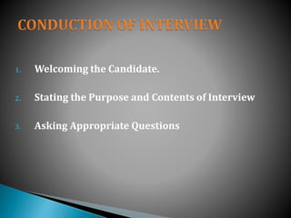 1. Welcoming the Candidate.
2. Stating the Purpose and Contents of Interview
3. Asking Appropriate Questions
 