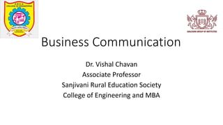 Business Communication
Dr. Vishal Chavan
Associate Professor
Sanjivani Rural Education Society
College of Engineering and MBA
 