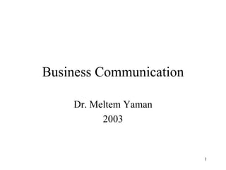 Business Communication Dr. Meltem Yaman 2003 