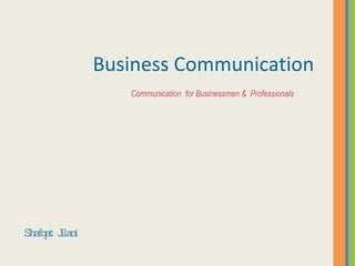Business Communication  Shafqat Jilani Communication  for Businessmen &  Professionals 