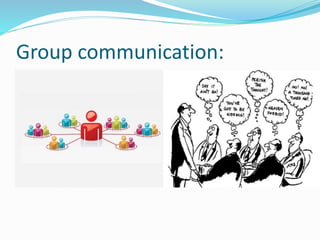 Group communication:
 