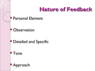 Nature of Feedback
Personal   Element

Observation


Detailed   and Specific

Tone


Approach
 