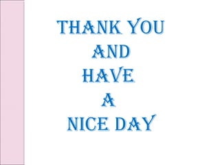 Thank You
    and
  have
     a
 nice daY
 