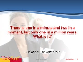 Solution: The letter &quot;M&quot;   www.TekSof.com  Shafqat Jilani  