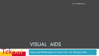 VISUAL  AIDS Types and Effectiveness of Visual Aids :: By Shafqat Jilani www.TekSof.com 