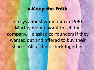 8-Keep the Faith 
Infosys almost wound up in 1990. 
Murthy did not want to sell the 
company. He asked co-founders if they...