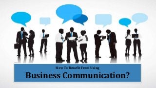 www.kommbox.com
Excel Through Business Communication
How To Benefit From Using
Business Communication?
 