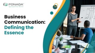 Business
Communication:
Defining the
Essence
 
