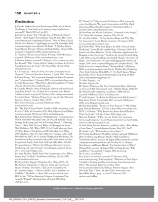 152 Chapter 4
NMIMS Global Access - School for Continuing Education
NMIMS Global Access - School for Continuing Education
19. “About Us,” Yelp, accessed 10 February 2016, www.yelp
.com; Lisa Barone, “Keynote Conversation with Yelp Chief
Operating Officer Geoff Donaker,” Outspoken Media, 5
October 2010, outspokenmedia.com.
20. Ben Betts and Allison Anderson, “Diamond in the Rough,”
TD: Talent Development, January 2016, 30–34.
21. Amy Porterfield, “10 Top Business Blogs and Why They
Are Successful,” Social Media Examiner, 25 January 2011,
www.socialmediaexaminer.com.
22. Debbie Weil, “Why Your Blog Is the Hub of Social Media
Marketing,” Social Media Insights blog, 12 January 2010, deb-
bieweil​
.com; Ross Dawson, “A List of Business Applications for
Blogging in the Enterprise,” Trends in the Living Network blog,
7 July 2009, rossdawsonblog.com; Fredrik Wackå, “Six Types of
Blogs—A Classification,” CorporateBlogging.Info website, 10
August 2004, www.corporateblogging.info; Stephen Baker, “The
Inside Story on Company Blogs,” BusinessWeek, 14 February
2006, www.businessweek.com; Jeremy Wright, Blog Marketing
(New York: McGraw-Hill, 2006), 45–56; Paul Chaney, “Blogs:
Beyond the Hype!” Radiant Marketing Group blog, 26 May
2005, radiantmarketinggroup.com.
23. Solis, Engage!, 314.
24. Solis, Engage!, 86.
25. Tamara Weinberg, The New Community Rules: Marketing
on the Social Web (Sebastopol, Calif.: O’Reilly Media, 2009), 89.
26. “IBM Social Computing Guidelines,” IBM website,
accessed 10 February 2016, www.ibm.com.
27. Joel Falconer, “Six Rules for Writing Great Web Content,”
Blog News Watch, 9 November 2007, accessed 14 February
2008, www.blognewswatch.com.
28. Dion Hinchcliffe, “Twitter on Your Intranet: 17 Microblog-
ging Tools for Business,” ZDNet, 1 June 2009, www.zdnet.com.
29. B. L. Ochman, “Why Twitter Is a Better Brand Platform
Than Facebook,” Ad Age, 1 June 2012, adage.com.
30. Leon Widrich, “4 Ways to Use Twitter for Customer
Service and Support,” Social Media Examiner, 12 April 2012,
www.socialmediaexaminer.com.
31. Paul André, Michael Bernstein, and Kurt Luther, “What Makes
a Great Tweet,” Harvard Business Review, May 2012, 36–37.
32. André et al., “What Makes a Great Tweet.”
33. “Codex: Guidelines,” WordPress website, accessed 10 February
2016, wordpress.org; Michael Shanks, “Wiki Guidelines,”
Traumwerk website, accessed 18 August 2006, metamedia.stanford​
.edu/projects/traumwerk/home; Joe Moxley, M. C. Morgan,
Matt Barton, and Donna Hanak, “For Teachers New to Wikis,”
Writing Wiki, accessed 18 August 2006, writingwiki.org; “Wiki
Guidelines,” Psi, accessed 18 August 2006, psi-im.org.
34. “Codex: Guidelines.”
35. Comic-Con website, accessed 27 February 2016,
www.comic​
con.org; Tom Spurgeon, “Welcome to Nerd Vegas:
A Guide to Visiting and Enjoying Comic-Con International
2014,” The Comics Reporter, 25 May 2014,
www.comicsreporter.com; Rebecca Winters Keegan, “Boys
Who Like Toys,” Time, 19 April 2007, www.time​
.com.
36. JetBlue Twitter page, accessed 3 February 2011,
twitter.com/JetBlue.
Endnotes
1. Kavitha Venkatachari and Aziz German Wala, Social Media
Marketing: A Case Study on Jet Airways, http://studylib.net/,
accessed 15 March 2018 at 2 pm IST.
2. Catherine Toole, “My 7 Deadly Sins of Writing for Social
Media—Am I Right?” Econsultancy blog, 19 June 2007, www.
econsultancy​
.com; Muhammad Saleem, “How to Write a Social
Media Press Release,” Copyblogger, accessed 16 September 2008,
www.copyblogger​
.com; Melanie McBride, “5 Tips for (Better)
Social Media Writing,” Melanie McBride Online, 11 June 2008,
accessed 16 September 2008, melaniemcbride.net.
3. “Tips for Effective Social Media Writing,” MBO Partners,
accessed 12 February 2016, www.mbopartners.com.
4. Renren website, accessed 11 February 2016, renren-inc.com;
Jon Russell, “Why ‘Going Global’ Makes No Sense for China’s
Social Networks, for Now,” The Next Web, 14 May 2012,
thenextweb.com.
5. Charlene Li, “Why No One Uses the Corporate Social
Network,” Harvard Business Review, 7 April 2015, hbr.com.
6. Patrick Hong, “10 Exceptional Examples of Brand Communi-
ties,” Momentology, 15 January 2015, www.momentology.com.
7. Todd Wasserman, “What Drives Brand Socialability?” Mash-
able, 12 October 2011, mashable.com.
8. Michelle Manafy, “Stop Acting Like a Robot and Start Social-
izing Your Brand,” Inc., 29 June 2015, www.inc.com; Mattel
Twitter account, accessed 12 February 2016, twitter.com/mattel.
9. Muhtar Kent, “Shaking Things Up at Coca-Cola,” Harvard
Business Review, October 2011, 94–99.
10. Evolve24 website, accessed 10 February 2016,
www.evolve24.com.
11. “The Top 20 Social Media Trends in 2016, According to the
Experts,” Bitly, 16 December 2015, blog.bitly.com; HeadTalker
website, accessed 12 February 2016, headtalker.com.
12. Christian Pieter Hoffmann, “Holding Sway,” Communication
World, November–December 2011, 26–29; Josh Bernoff, “Social
Strategy for Exciting (and Not So Exciting) Brands,” Marketing
News, 15 May 2009, 18; Larry Weber, Marketing to the Social
Web (Hoboken, N.J.: Wiley, 2007), 12–14; David Meerman Scott,
The New Rules of Marketing and PR (Hoboken, N.J.: Wiley,
2007), 62; Paul Gillin, The New Influencers (Sanger, Calif.: Quill
Driver Books, 2007), 34–35; Jeremy Wright, Blog Marketing: The
Revolutionary Way to Increase Sales, Build Your Brand, and Get
Exceptional Results (New York: McGraw-Hill, 2006), 263–365.
13. Sonia Simone, “What’s the Difference Between Content
Marketing and Copywriting?” Copyblogger, accessed 4 June
2012, www.copyblogger.com.
14. Matt Rhodes, “Build Your Own Community or Go Where
People Are? Do Both,” FreshNetworks blog, 12 May 2009,
www.freshnetworks.com.
15. Brian Solis, Engage! (Hoboken, N.J.: Wiley, 2010), 13.
16. Zachary Sniderman, “5 Ways to Clean Up Your Social
Media Identity,” Mashable, 7 July 2010, mashable.com.
17. Vanessa Pappas, “5 Ways to Build a Loyal Audience on
YouTube,” Mashable, 15 June 2010, www.mashable.com.
18. Eric Siu, “10 User Generated Content Campaigns That
Actually Worked,” HubSpot blog, 12 March 2015, blog
.hubspot.com.
NR_DREAMTECH_PRESS_Business Communication_TEXT.pdf___162 / 416
 