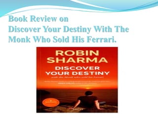 Book Review on
Discover Your Destiny With The
Monk Who Sold His Ferrari.
 