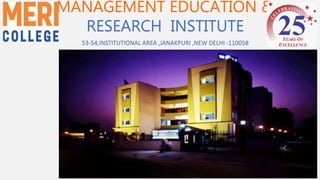 MANAGEMENT EDUCATION &
RESEARCH INSTITUTE
53-54,INSTITUTIONAL AREA ,JANAKPURI ,NEW DELHI -110058
 