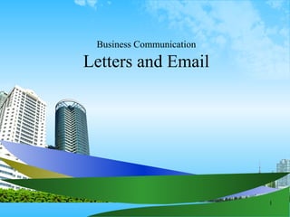 Business Communication

Letters and Email




                          1
 